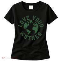 Earth Day Every Day Love Your Mother Planet Environmentalist Women's T-Shirt thumb 0