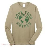 Earth Day Every Day Love Your Mother Planet Environmentalist Long Sleeve Shirt thumb 0