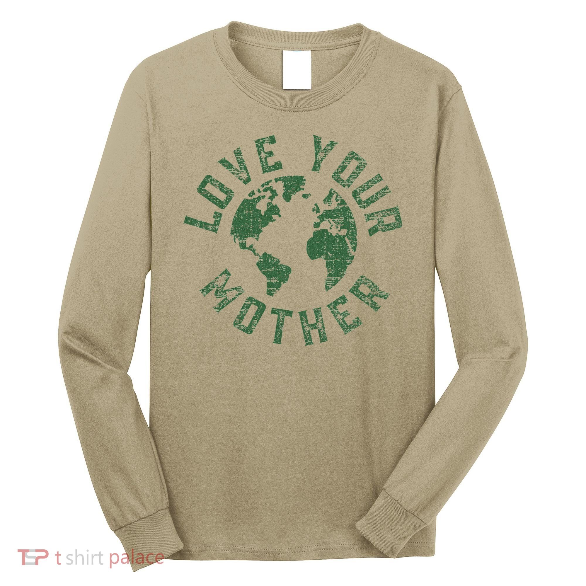Earth Day Every Day Love Your Mother Planet Environmentalist Long Sleeve Shirt