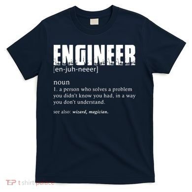 Engineer Definition Funny Engineering Gift Funny Engineer T-Shirt