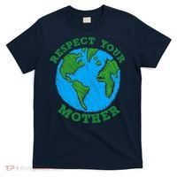 Earth Day Gifts Respect Your Mother Nature Lover Tee T-Shirt thumb 0