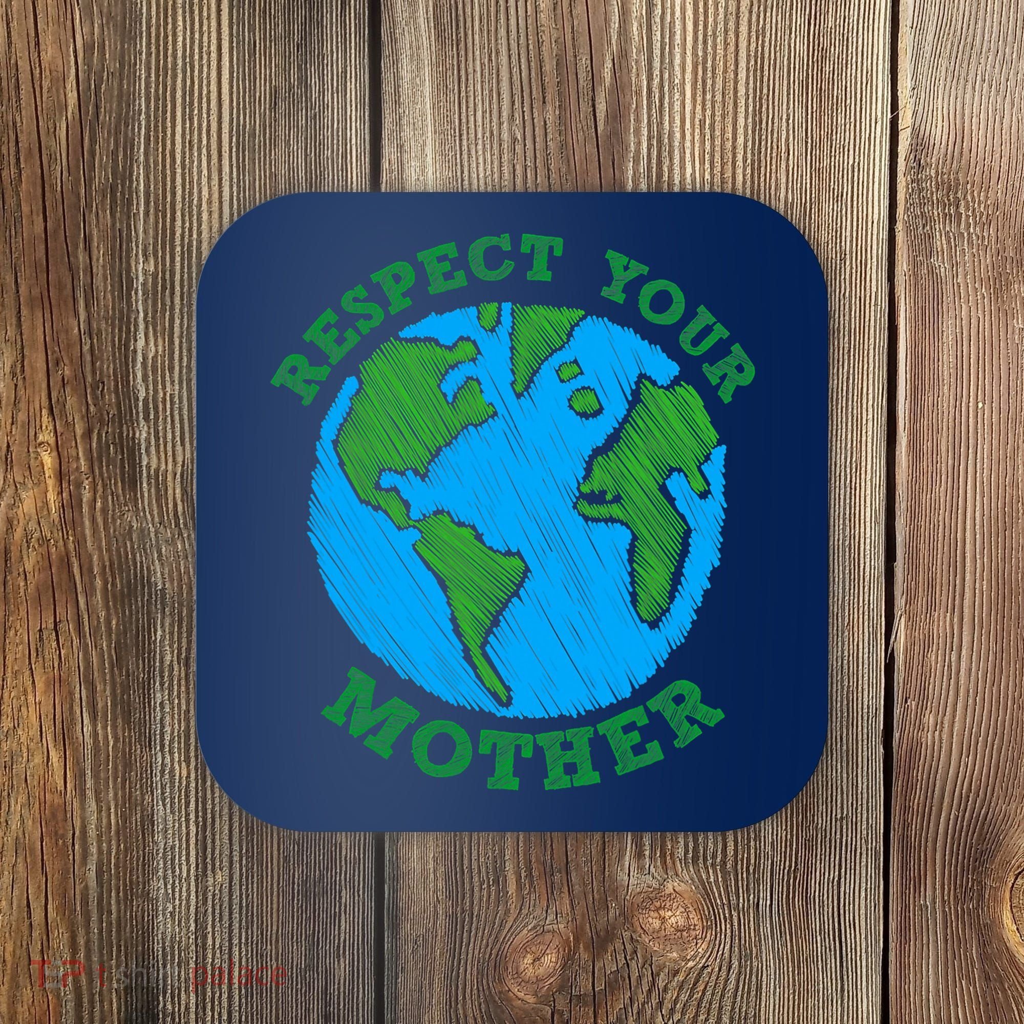 Earth Day Gifts Respect Your Mother Nature Lover Tee Coaster