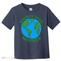Earth Day Gifts Respect Your Mother Nature Lover Tee Toddler T-Shirt thumb 0