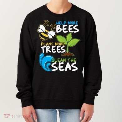 Earth Day Help More Bee Plant More Trees Clean The Seas Women's Sweatshirt