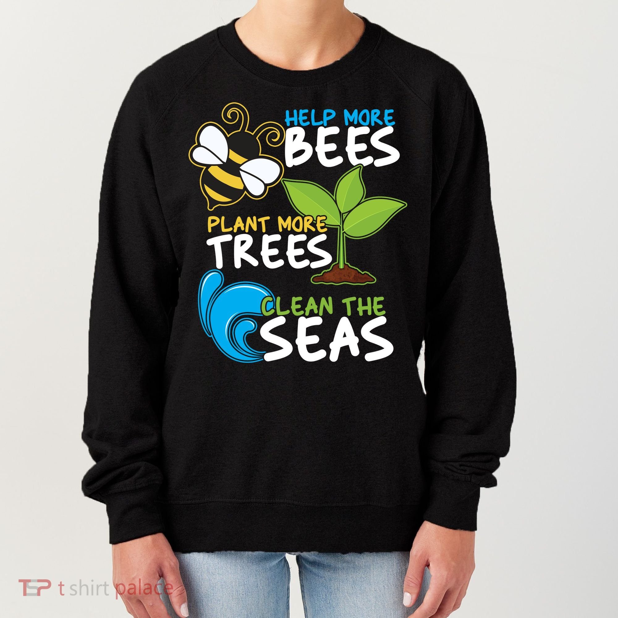 Earth Day Help More Bee Plant More Trees Clean The Seas Women's Sweatshirt