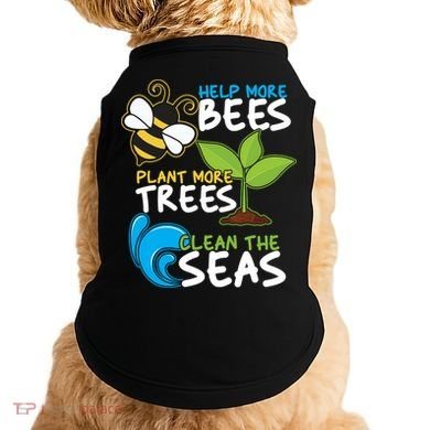 Earth Day Help More Bee Plant More Trees Clean The Seas Doggie Tank