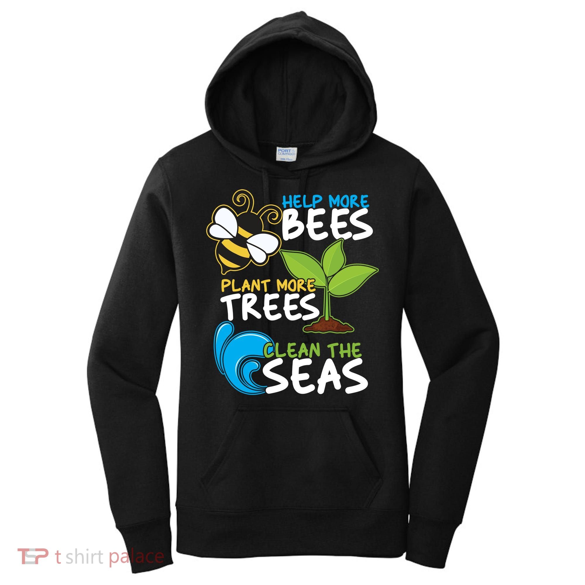 Earth Day Help More Bee Plant More Trees Clean The Seas Women's Hoodie