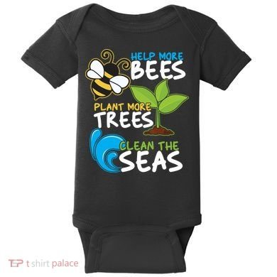 Earth Day Help More Bee Plant More Trees Clean The Seas Baby Bodysuit