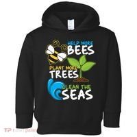 Earth Day Help More Bee Plant More Trees Clean The Seas Toddler Hoodie thumb 0