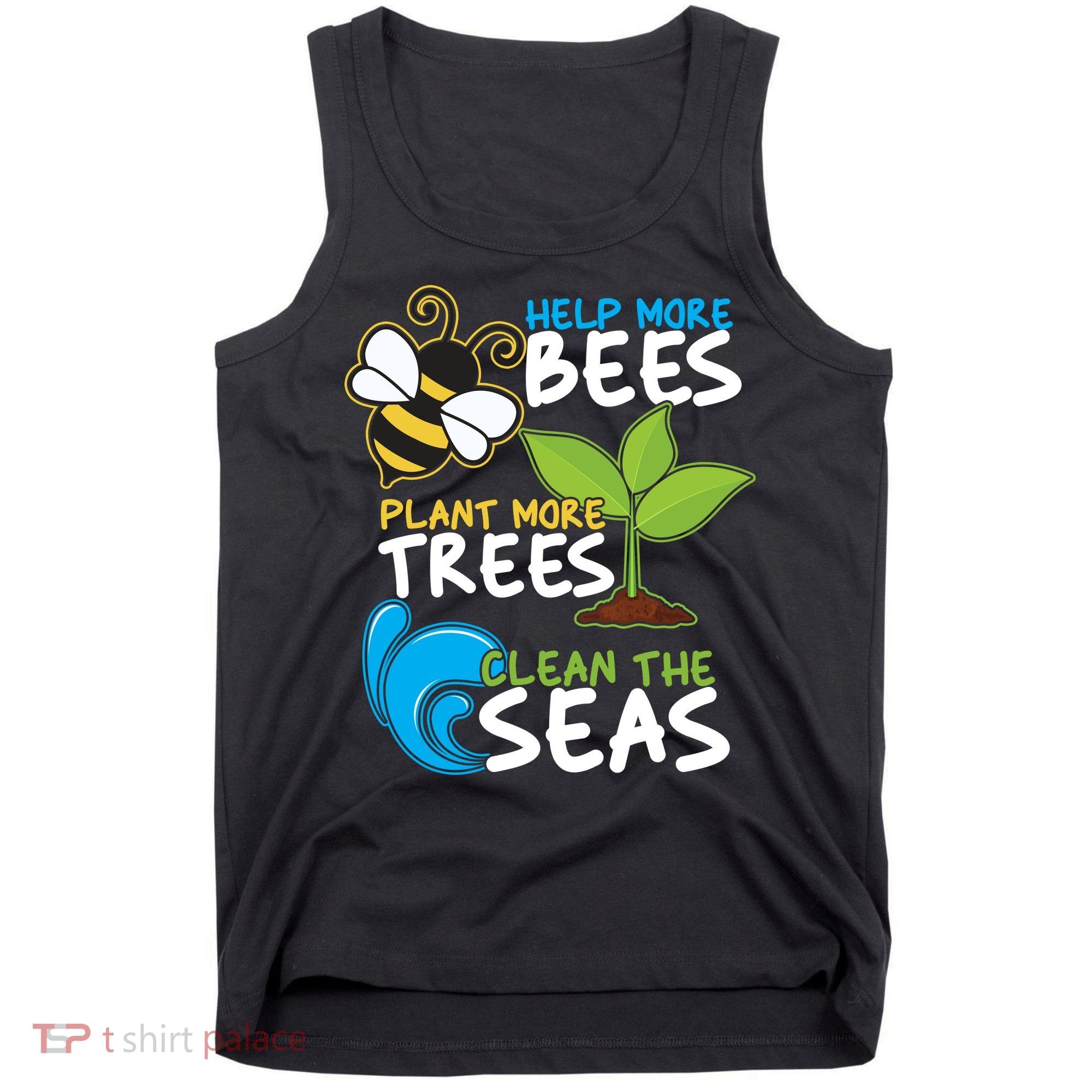 Earth Day Help More Bee Plant More Trees Clean The Seas Tank Top