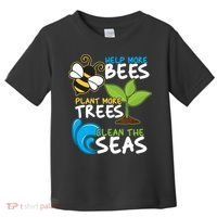 Earth Day Help More Bee Plant More Trees Clean The Seas Toddler T-Shirt thumb 0