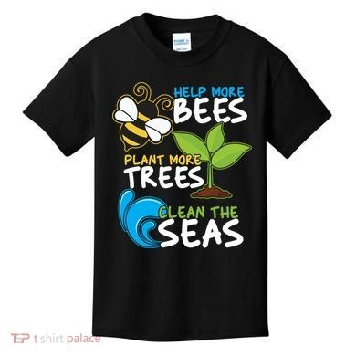 Earth Day Help More Bee Plant More Trees Clean The Seas Kids T-Shirt