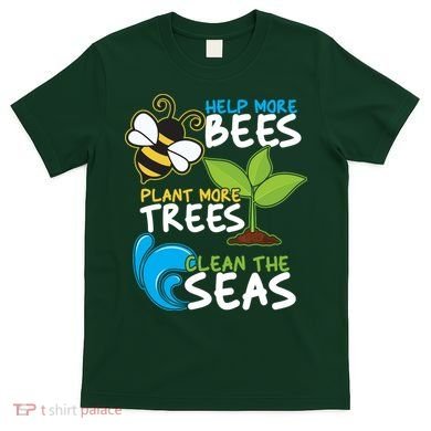 Earth Day Help More Bee Plant More Trees Clean The Seas T-Shirt
