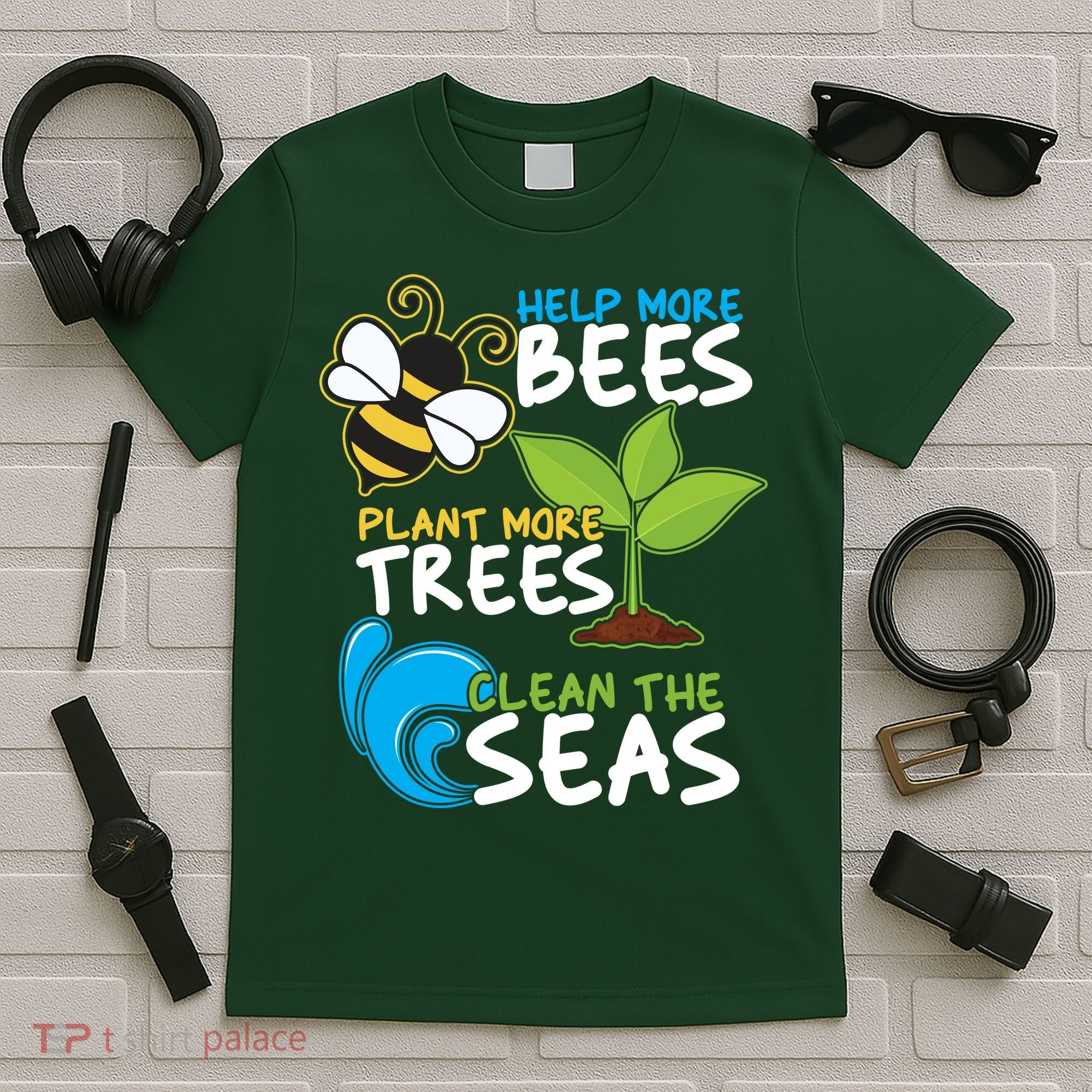 Earth Day Help More Bee Plant More Trees Clean The Seas T-Shirt