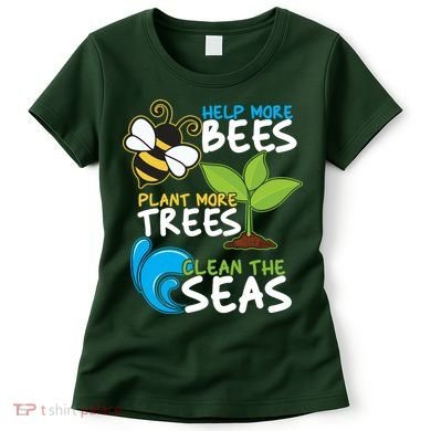 Earth Day Help More Bee Plant More Trees Clean The Seas Women's T-Shirt