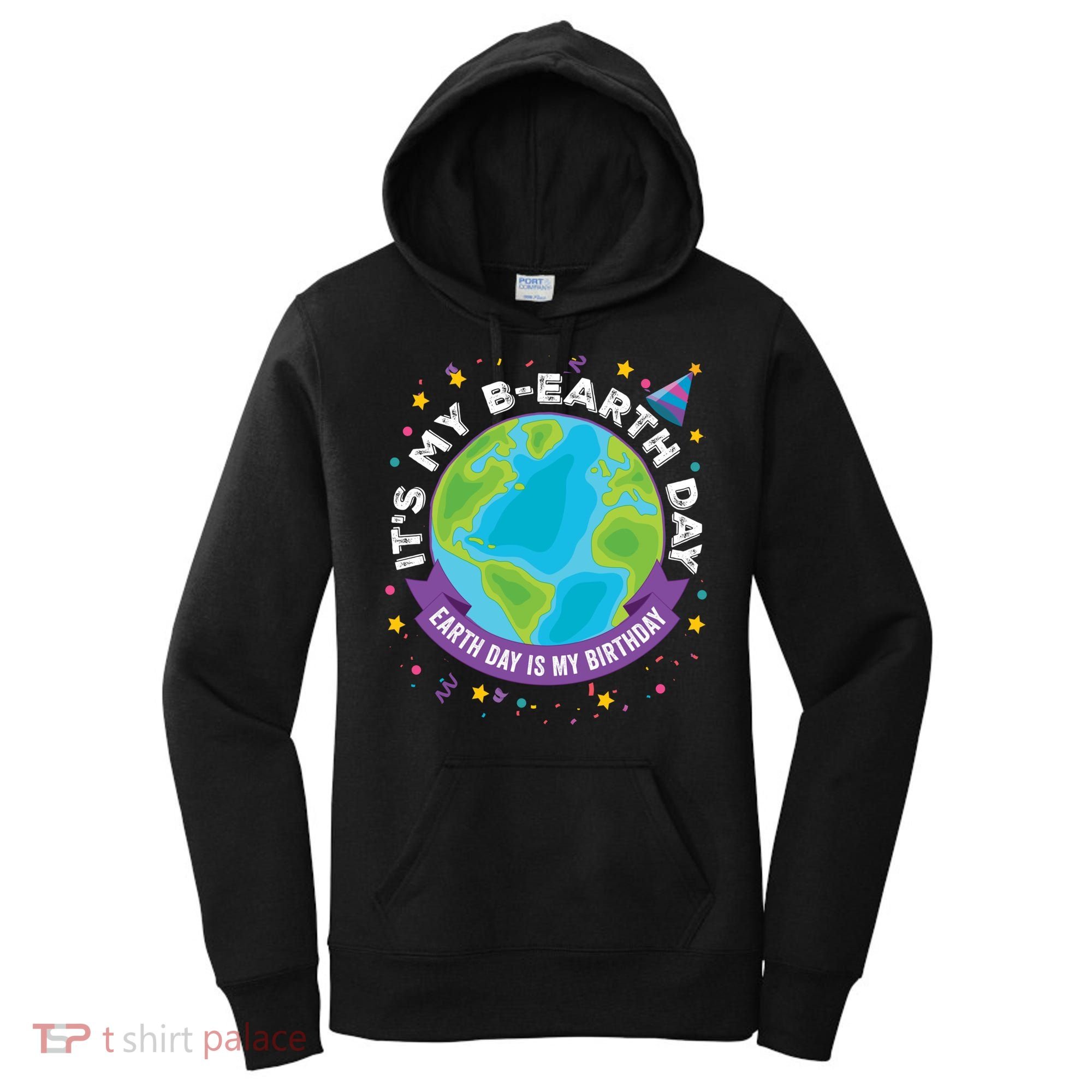 Earth Day Is My Birthday Its My Bcute Giftearth Day April 22 Gift Women's Hoodie