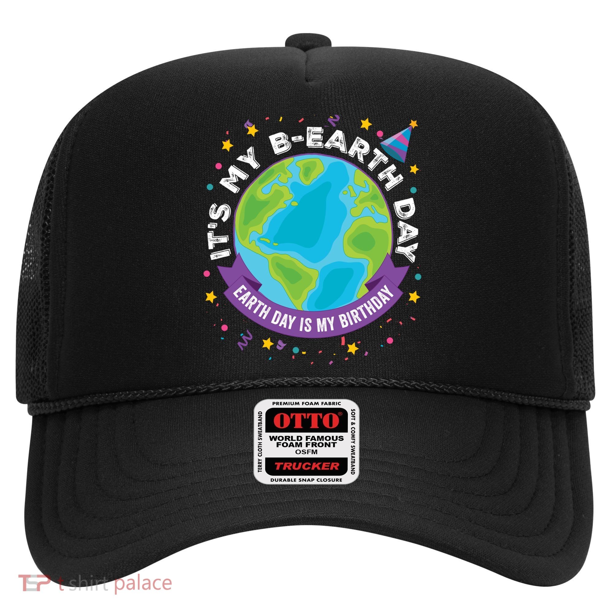Earth Day Is My Birthday Its My Bcute Giftearth Day April 22 Gift Hat