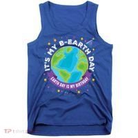 Earth Day Is My Birthday Its My Bcute Giftearth Day April 22 Gift Tank Top thumb 0