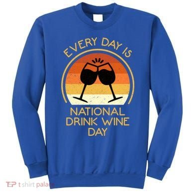 Every Day Is National Wine Day Gift Wine Tasting Cool Gift Sweatshirt