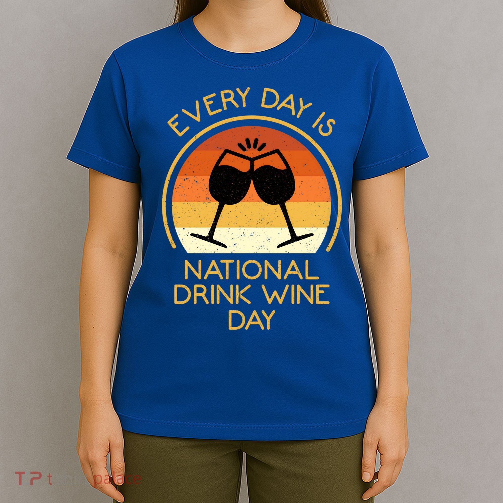 Every Day Is National Wine Day Gift Wine Tasting Cool Gift T-Shirt
