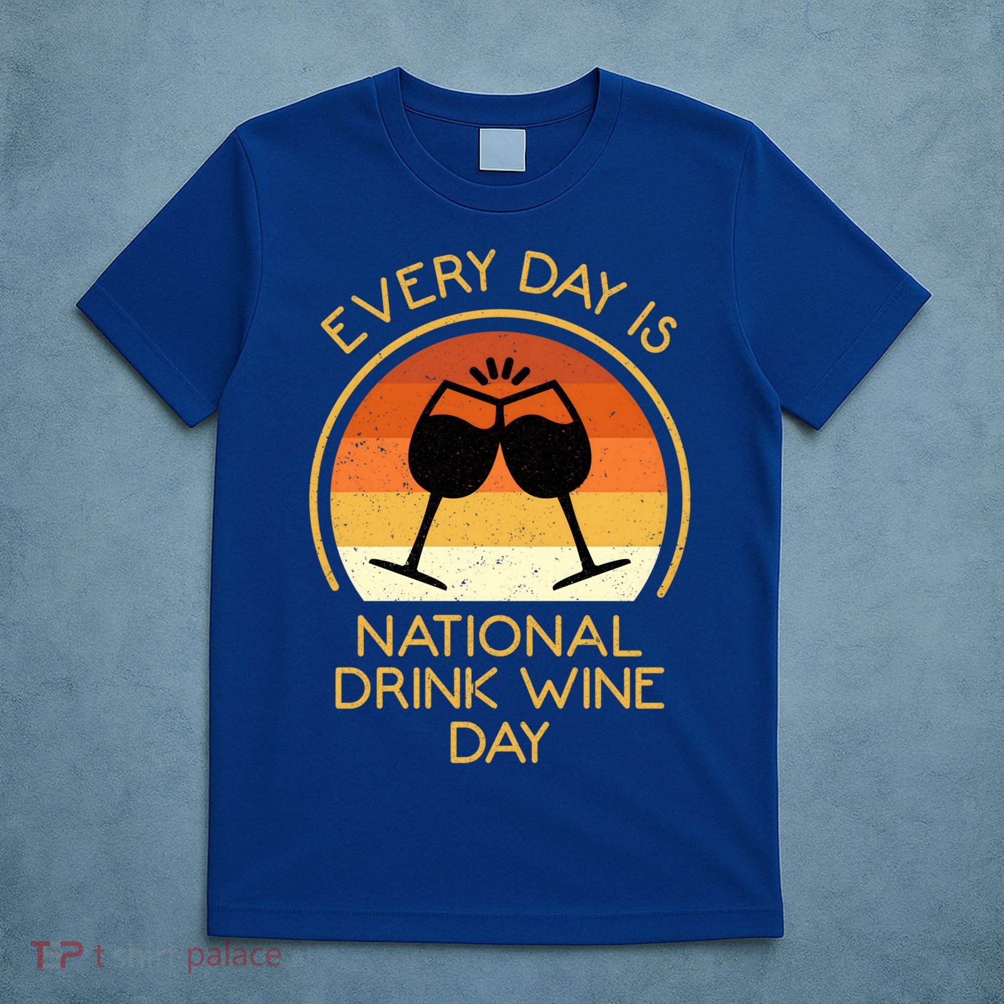 Every Day Is National Wine Day Gift Wine Tasting Cool Gift T-Shirt
