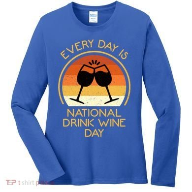Every Day Is National Wine Day Gift Wine Tasting Cool Gift Women's Long Sleeve Shirt