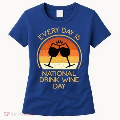Every Day Is National Wine Day Gift Wine Tasting Cool Gift Women's T-Shirt