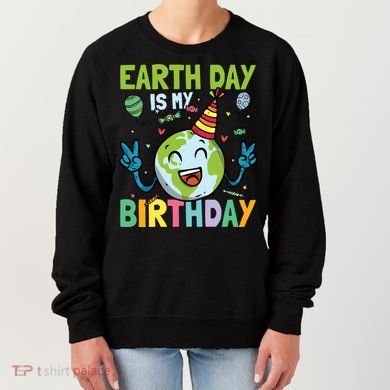 Earth Day Is My Birthday Funny Gift Women's Sweatshirt