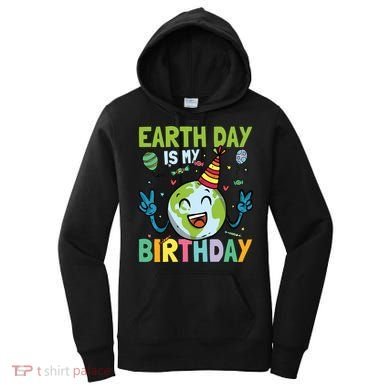 Earth Day Is My Birthday Funny Gift Women's Hoodie