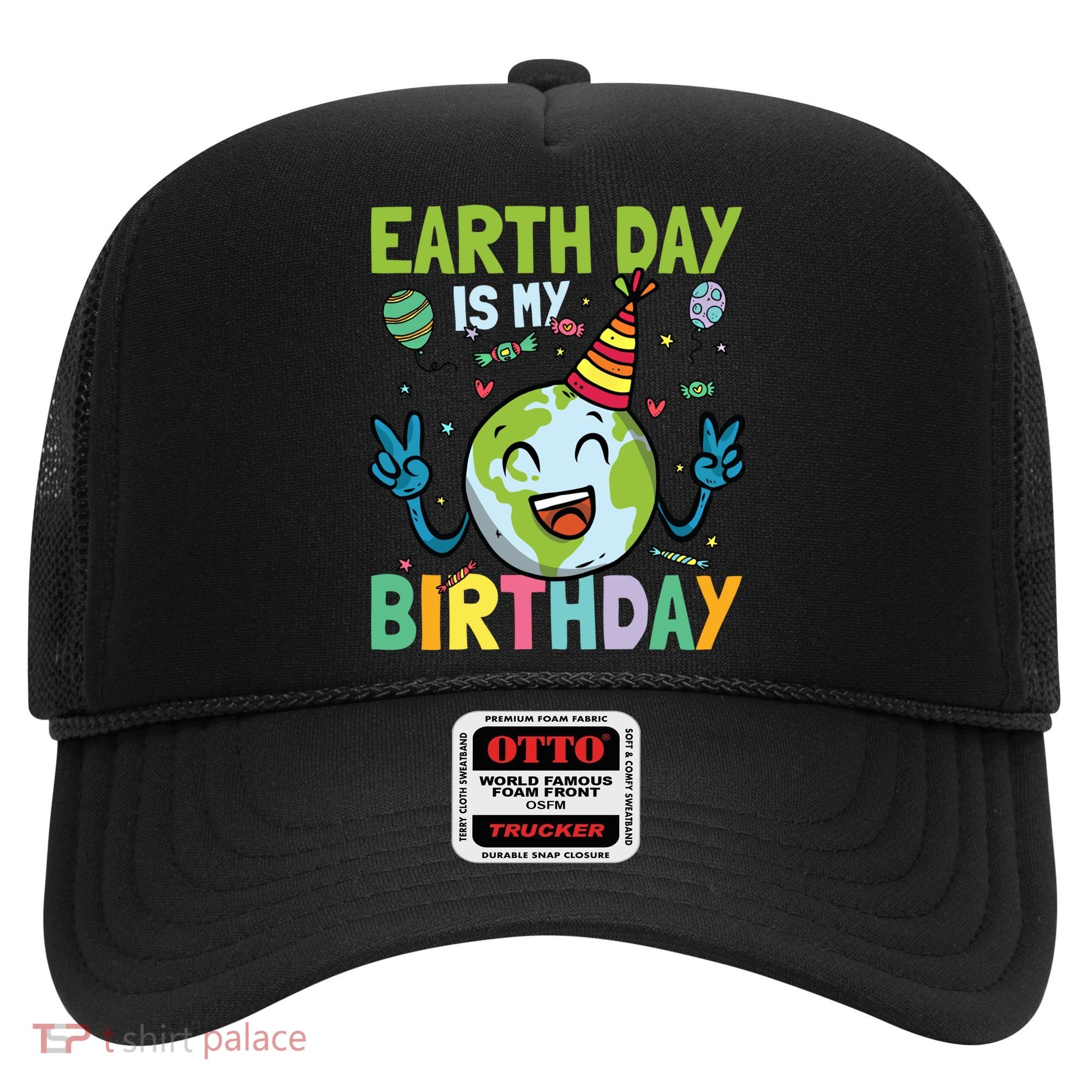 Earth Day Is My Birthday Funny Gift Hat