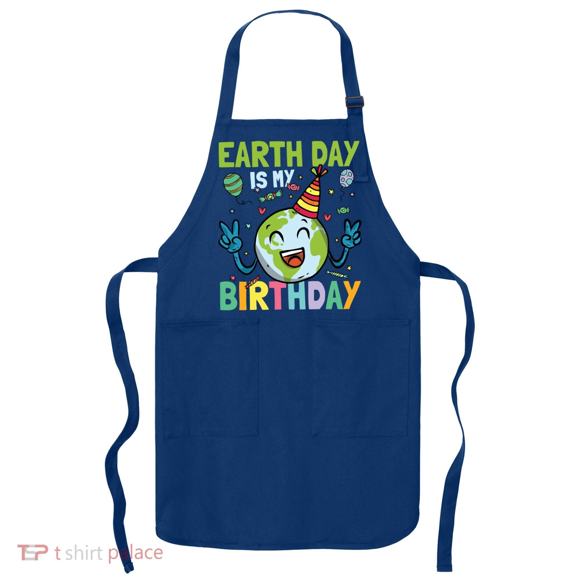 Earth Day Is My Birthday Funny Gift Apron