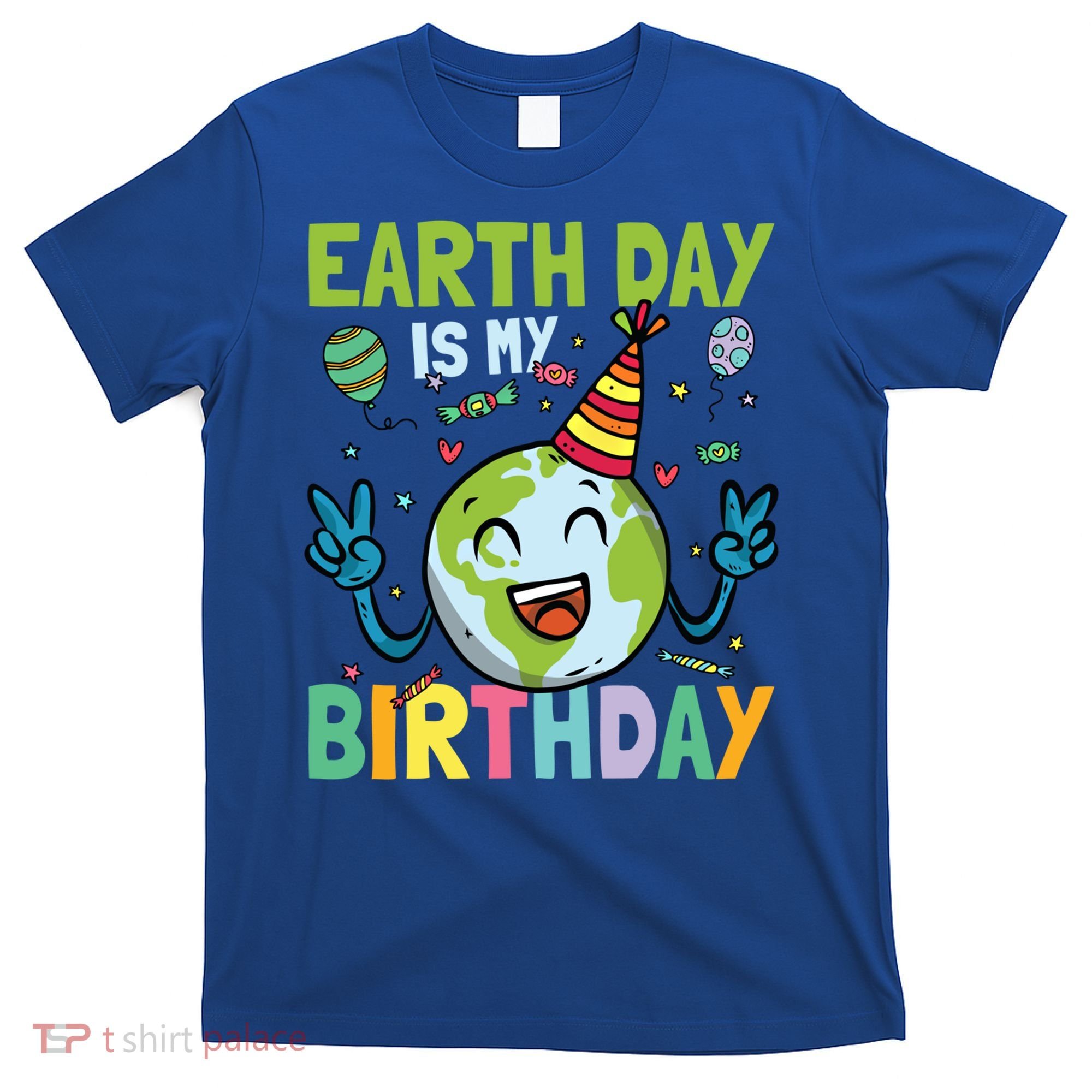 Earth Day Is My Birthday Funny Gift T-Shirt