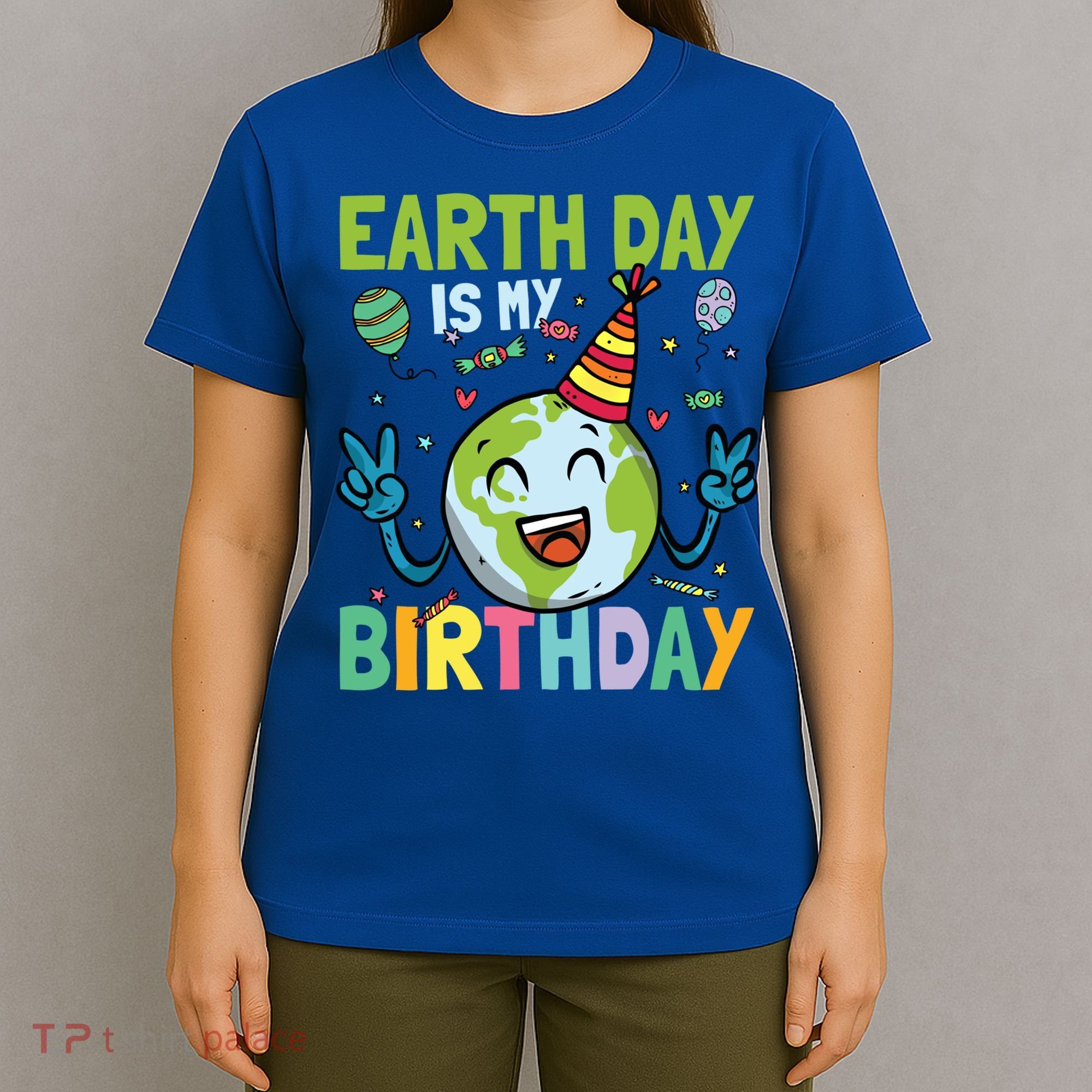 Earth Day Is My Birthday Funny Gift T-Shirt