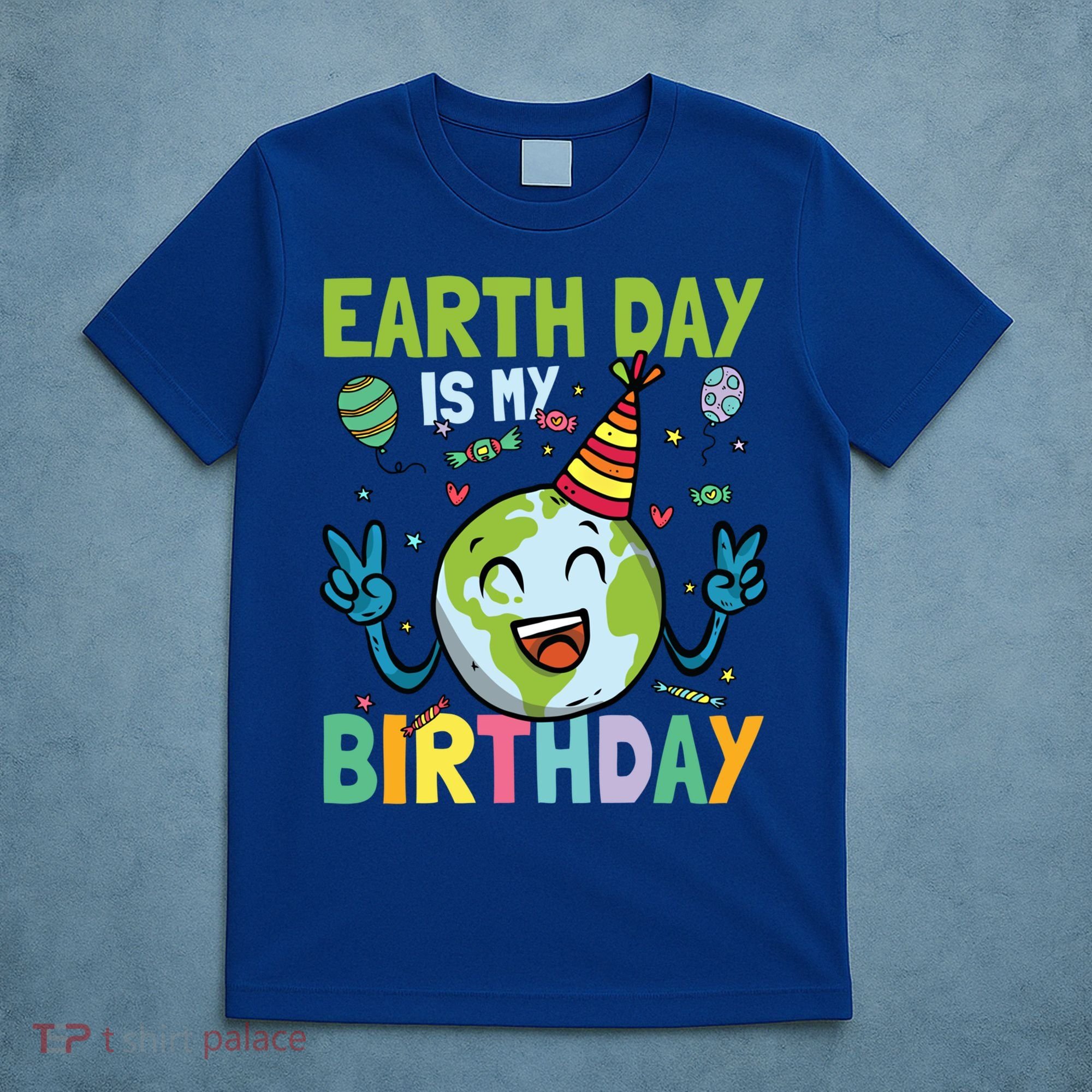 Earth Day Is My Birthday Funny Gift T-Shirt