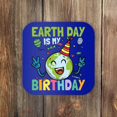 Earth Day Is My Birthday Funny Gift Coaster