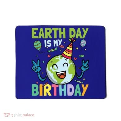 Earth Day Is My Birthday Funny Gift Mousepad