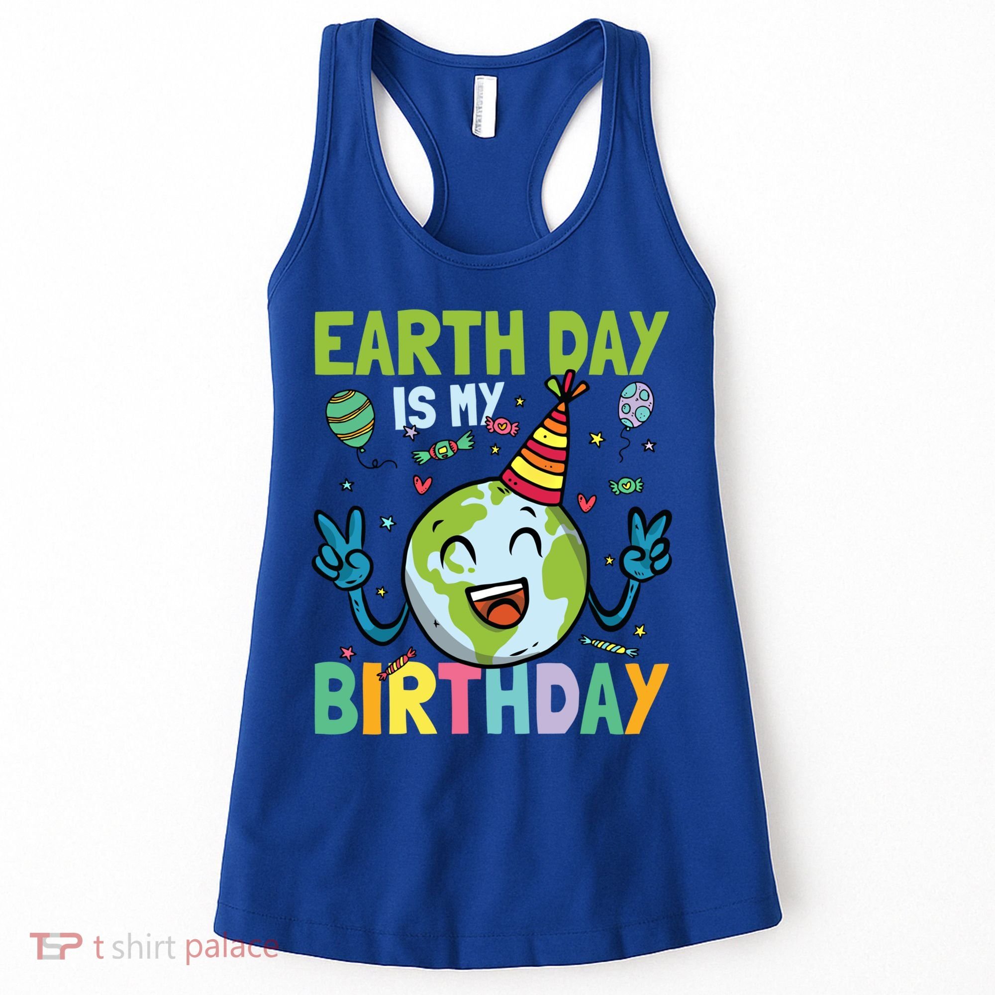 Earth Day Is My Birthday Funny Gift Women's Tank Top