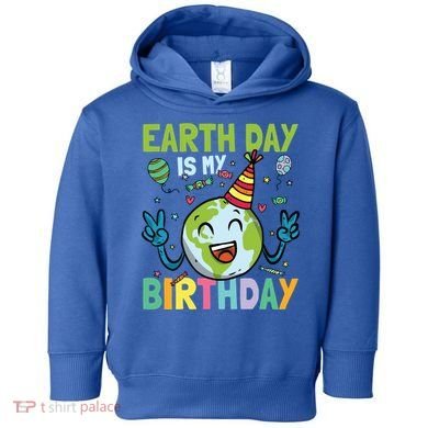 Earth Day Is My Birthday Funny Gift Toddler Hoodie