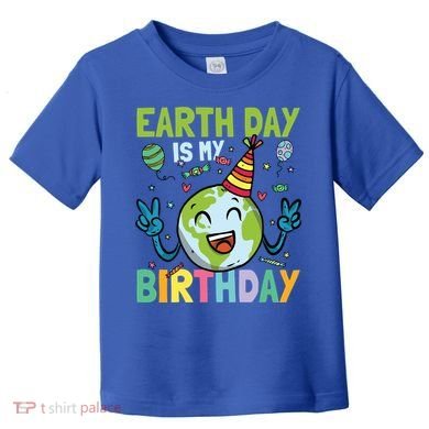 Earth Day Is My Birthday Funny Gift Toddler T-Shirt