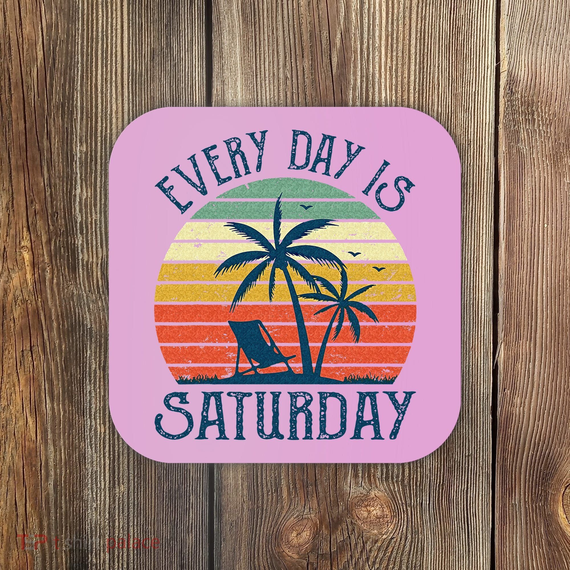 Every Day Is Saturday Funny Retirement Gift Men Women Coaster