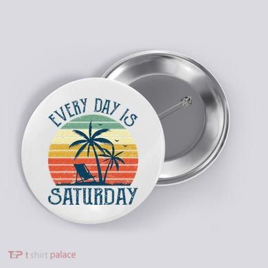 Every Day Is Saturday Funny Retirement Gift Men Women Button