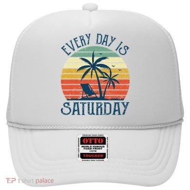 Every Day Is Saturday Funny Retirement Gift Men Women Hat