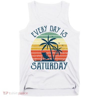 Every Day Is Saturday Funny Retirement Gift Men Women Tank Top