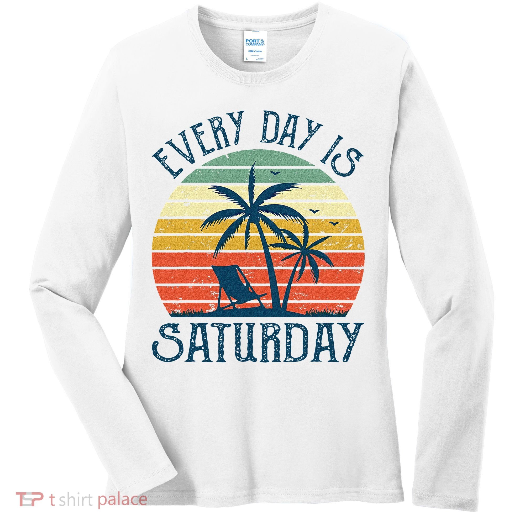 Every Day Is Saturday Funny Retirement Gift Men Women Women's Long Sleeve Shirt