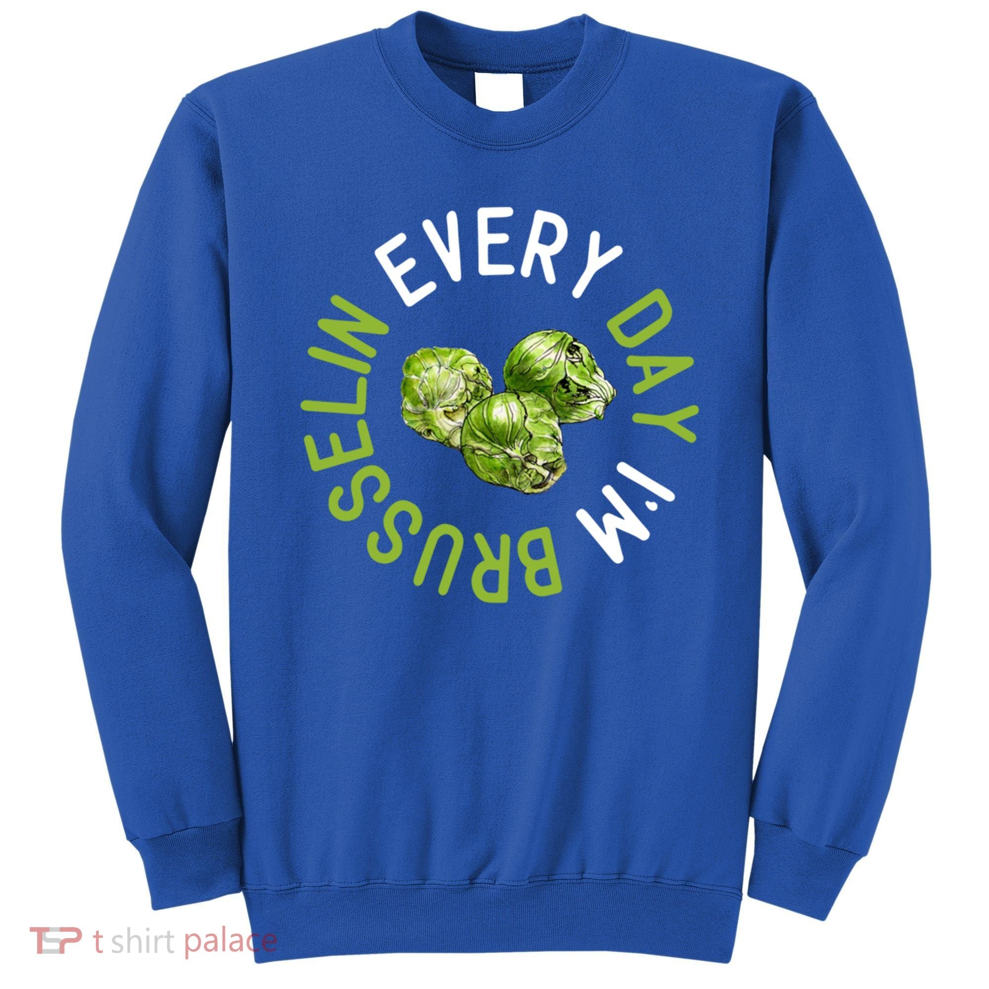 Every Day I'm Brusselin Gift Brussels Sprouts Vegan Pun Meme Gift Sweatshirt