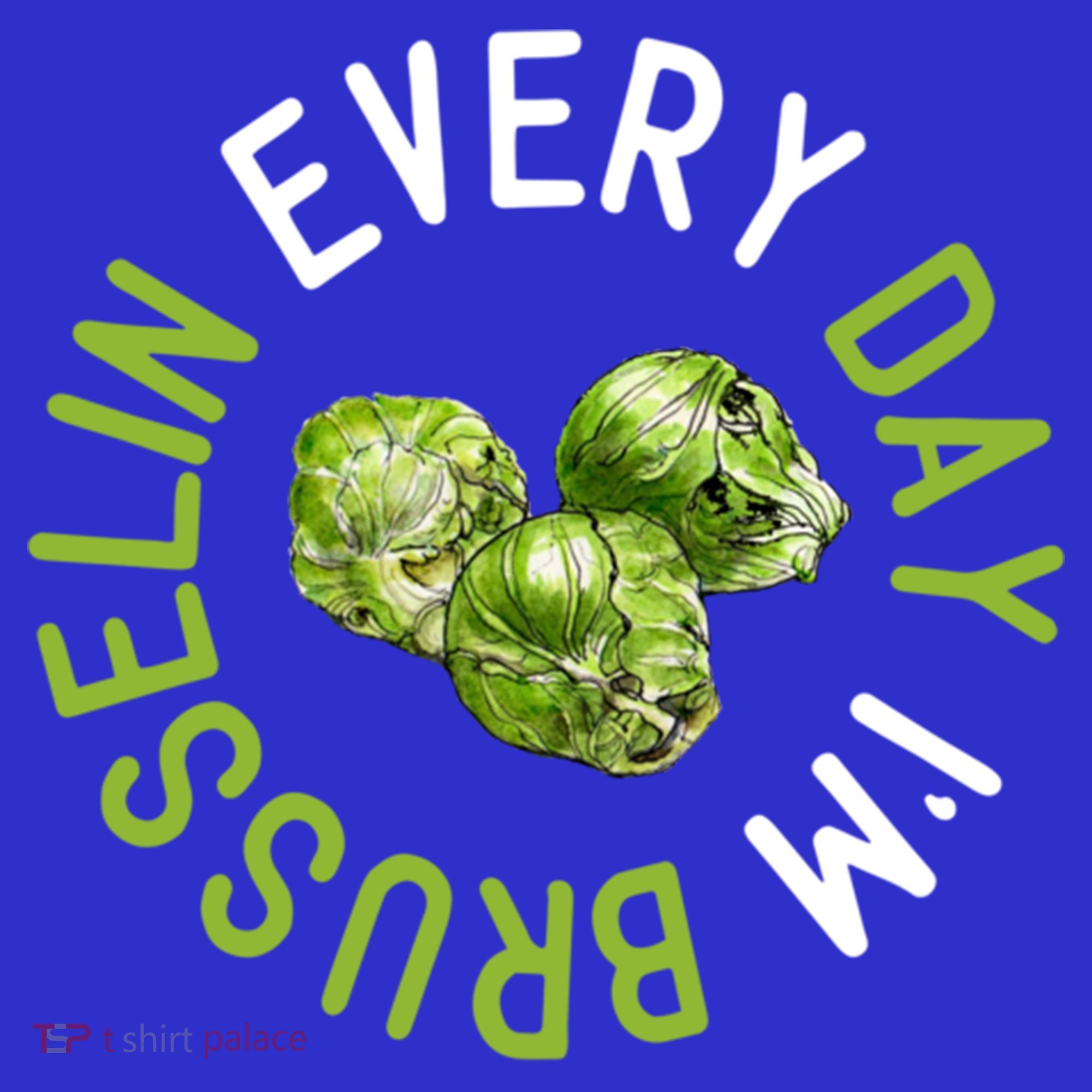 Every Day I'm Brusselin Gift Brussels Sprouts Vegan Pun Meme Gift Sweatshirt