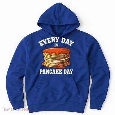 Every Day Is Pancake Day Waffle Breakfast Flapjack Hotcake Gift Hoodie
