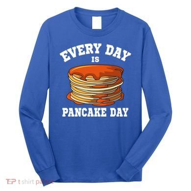 Every Day Is Pancake Day Waffle Breakfast Flapjack Hotcake Gift Long Sleeve Shirt