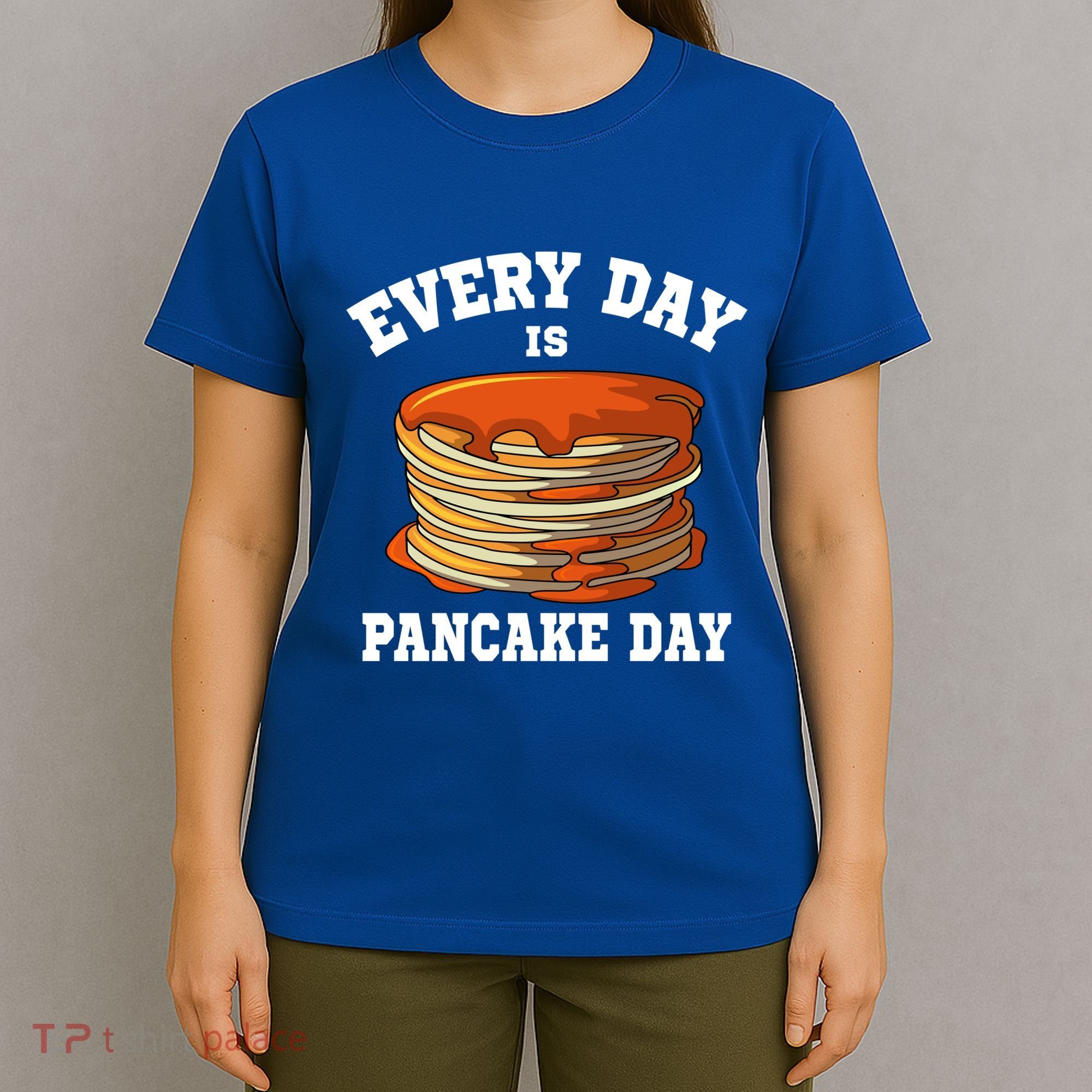 Every Day Is Pancake Day Waffle Breakfast Flapjack Hotcake Gift T-Shirt
