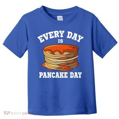 Every Day Is Pancake Day Waffle Breakfast Flapjack Hotcake Gift Toddler T-Shirt